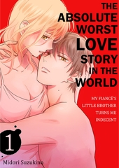 The Absolute Worst Love Story in the World -My Fiance’s Little Brother Turns Me Indecent 1 [Mobile Media Research]