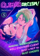 Climaxorcism! -Making My Handsome, Well-Endowed Client Bust a Nut to Bust Ghosts 5 [Mobile Media Research]