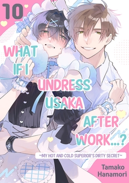What if I Undress Usaka After Work...? ~My Hot and Cold Superior's Dirty Secret~ 10 [Mobile Media Research]