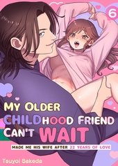 My Older Childhood Friend Can’t Wait -Made Me His Wife After 22 Years of Love- 6 [Mobile Media Research]