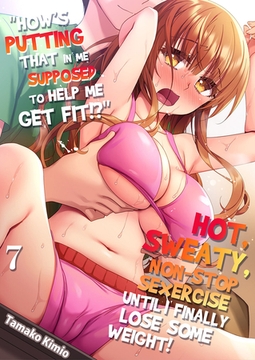 "How's putting that in me supposed to help me get fit!?" Hot, sweaty, non-stop sexercise until I finally lose some weight! 7 [Mobile Media Research]