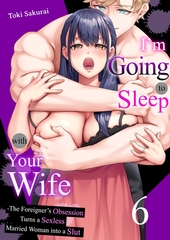 I'm Going to Sleep with Your Wife - The Foreigner's Obsession Turns a Sexless Married Woman into a Slut 6 [Mobile Media Research]