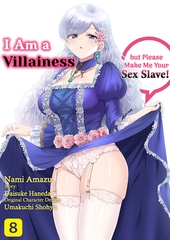 I Am a Villainess but Please Make Me Your Sex Sl*ve! 8 [Rush!]