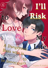I’ll Risk My Life to Love You - A Dangerous Boss who is Pretending to be Innocent!? 4 [Mobile Media Research]