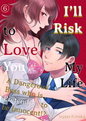 I’ll Risk My Life to Love You - A Dangerous Boss who is Pretending to be Innocent!? 6 [Mobile Media Research]