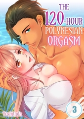 The 120-Hour Polynesian Orgasm 3 [screamo]