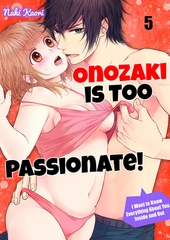 Onozaki is Too Passionate! I Want To Know Everything About You, Inside and Out 5 [Mobile Media Research]