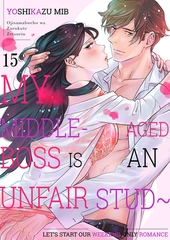 My Middle-Aged Boss Is An Unfair Stud～Let’s Start Our Weekend-Only Romance 15 [Mobile Media Research]