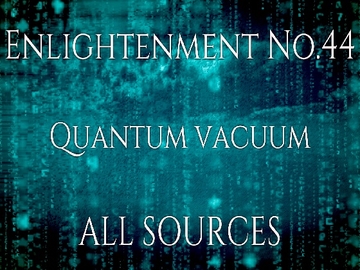 Enlightenment_No.44_Quantum vacuum [All Sources]