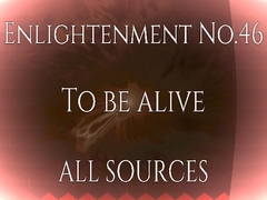 Enlightenment_No.46_To be alive [All Sources]