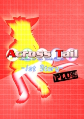 Across Tail-1st Story- PLUS [Takunyan Project]