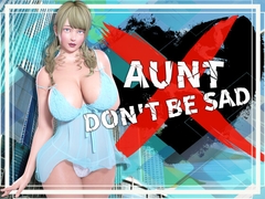 
        Aunt don't be sad
      