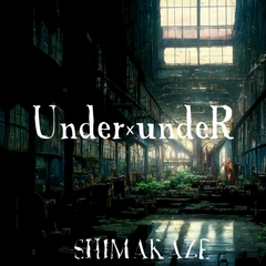 Under×undeR [SHIMAKAZE]