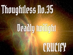 Thoughtless_No.35_Deadly twilight [Zenith Unbound]