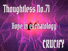 Thoughtless_No.71_Hope in eschatology [Zenith Unbound]