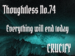 Thoughtless_No.74_Everything will end today [Zenith Unbound]