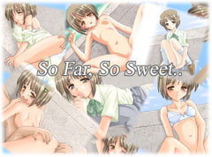 So Far. So Sweet [TinyPureFragments]