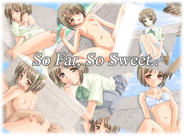 So Far. So Sweet [TinyPureFragments]