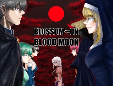 BLOSSOM ON BLOODMOON [Now]