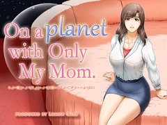 On a planet with only My Mom [レモンケーキ]