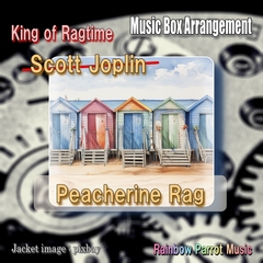 ラグタイム王 Scott Joplin 「Peacherine Rag」 Music Box ver. [Rainbow Parrot Music]