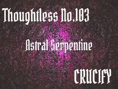 Thoughtless_No.103_Astral Serpentine [Zenith Unbound]