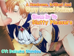 [ENG Sub] A Handsome, Brilliant, And Very Proud Prince Gives In To Slutty Pleasure [Notte]
