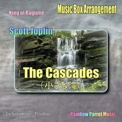 ラグタイム王 Scott Joplin 「The Cascades(小さな滝)」 Music Box ver. [Rainbow Parrot Music]
