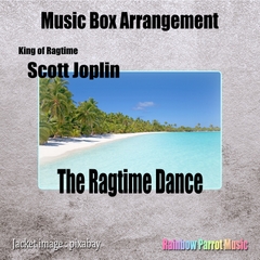 ラグタイム王 Scott Joplin 「The Ragtime Dance」 Music Box ver. [Rainbow Parrot Music]
