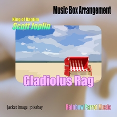 ラグタイム王 Scott Joplin 「Gladiolus Rag」 Music Box ver. [Rainbow Parrot Music]