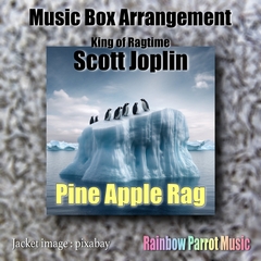 ラグタイム王 Scott Joplin 「Pine Apple Rag」 Music Box ver. [Rainbow Parrot Music]