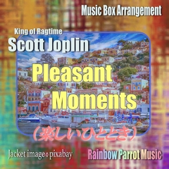 ラグタイム王 Scott Joplin 「Pleasant Moments(楽しいひととき)」 Music Box ver. [Rainbow Parrot Music]