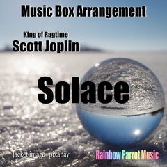 ラグタイム王 Scott Joplin 「Solace」 Music Box ver. [Rainbow Parrot Music]