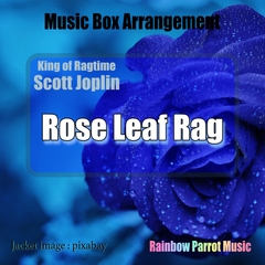 ラグタイム王 Scott Joplin 「Rose Leaf Rag」 Music Box ver. [Rainbow Parrot Music]