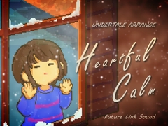 UNDERTALE ARRANGE "Heartful Calm" [Future Link Sound]