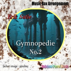 Erik Satie 「Gymnoedie No.2」Music Box ver. [Rainbow Parrot Music]