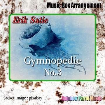 Erik Satie 「Gymnoedie No.3」Music Box ver. [Rainbow Parrot Music]
