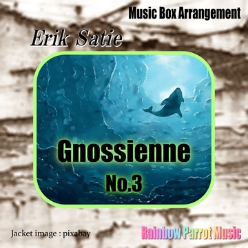 Erik Satie 「Gnossienne No.3」Music Box ver. [Rainbow Parrot Music]