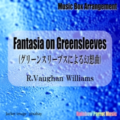 ヴォーン・ウィリアムズ「Fantasia on Greensleeves(グリーンスリーブスによる幻想曲)」 Music Box ver. [Rainbow Parrot Music]