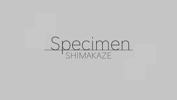 Specimen [SHIMAKAZE]