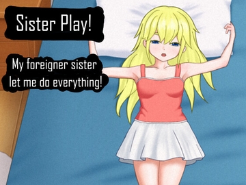Sister Play! | My foreigner sister let me do everything! [SECRET_BASE]