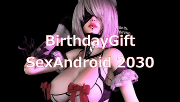 BirthdayGift SexAndroid 2030 [abc tits]