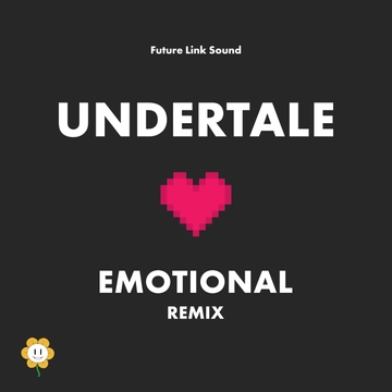 UNDERTALE ARRANGE「EMOTIONAL REMIX!!」 [Future Link Sound]