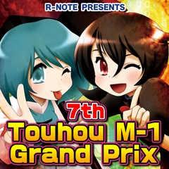 7th Touhou M-1 Grand Prix [R-NOTE]