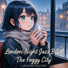 London Night Jazz BGM -The Foggy City- [the Circle Carnage/Ariadne Record]