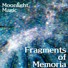 Fragments of Memoria [Moonlight Magic]