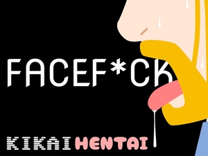 FACEF*CK [KIKAI-HENTAI]