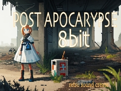 8bit POST APOCARYPSE [retro sound create]