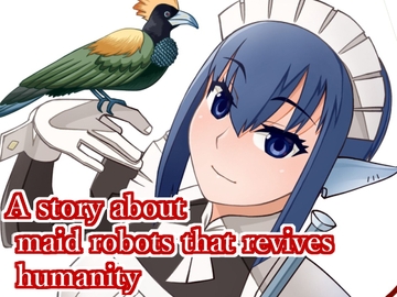 A story about maid robots that revives humanity. [Lost]