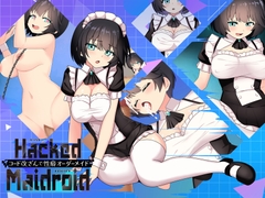 HackedMaidoroid ~コード改ざんで性癖オーダーメイド～ [ゴヌーチョ]